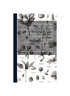 Catalogue Of The Cabinet Of Natural History Of The State Of New York, And Of The Historical And Antiquarian Collection Annexed Thereto
