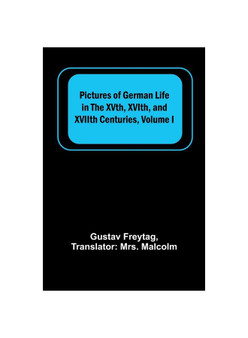 Pictures of German Life in the XVth, XVIth, and XVIIth Centuries, Volume I