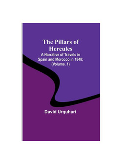 The Pillars of Hercules: A Narrative of Travels in Spain and Morocco in 1848; (volume. 1)