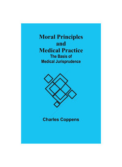 Moral Principles and Medical Practice: The Basis of Medical Jurisprudence