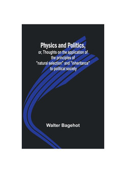 Physics and Politics, or, Thoughts on the application of the principles of "natural selection" and "inheritance" to political society