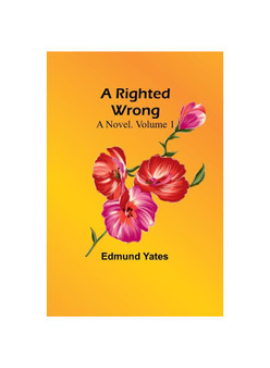 A Righted Wrong: A Novel. Volume 1