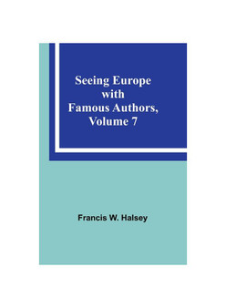 Seeing Europe with Famous Authors, Volume 7