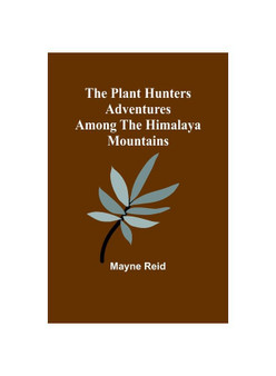 The Plant Hunters Adventures Among the Himalaya Mountains