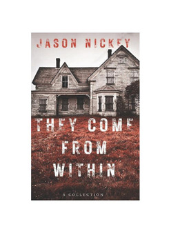 They Come From Within: A Collection