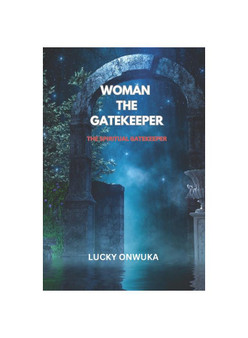 WOMAN THE GATEKEEPER: THE SPIRITUAL GATEKEEPER