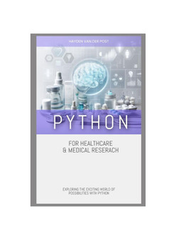 Python for Healthcare & Medical Research: EXPLORING THE EXCITING WORLD OF POSSIBILITIES WITH PYTHON