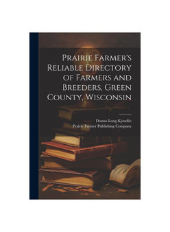 Prairie Farmer's Reliable Directory of Farmers and Breeders, Green County, Wisconsin