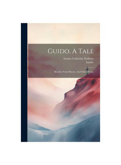 Guido, A Tale: Sketches From History, And Other Poems