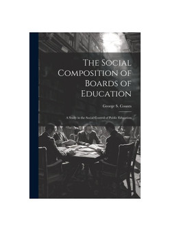 The Social Composition of Boards of Education; a Study in the Social Control of Public Education
