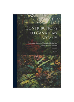 Contributions to Canadian Botany: Pt.1-18