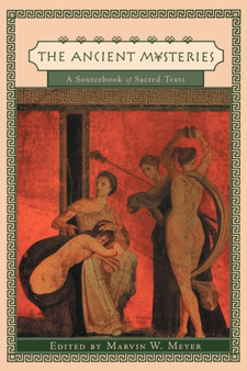 The Ancient Mysteries : A Sourcebook of Sacred Texts