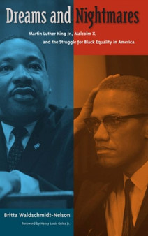 Dreams and Nightmares : Martin Luther King Jr., Malcolm X, and the Struggle for Black Equality in America