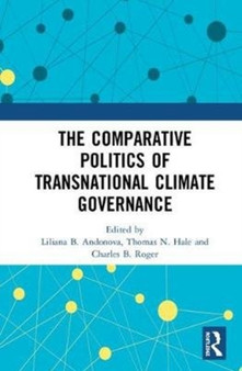 The Comparative Politics of Transnational Climate Governance