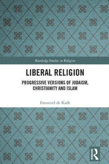 Liberal Religion : Progressive versions of Judaism, Christianity and Islam
