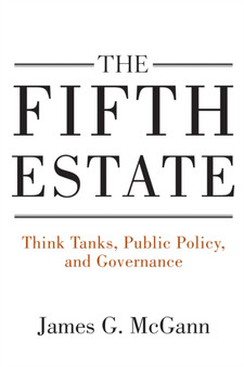 The Fifth Estate : Think Tanks, Public Policy, and Governance