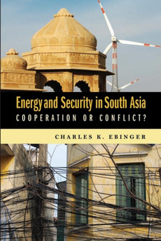 Energy and Security in South Asia : Cooperation or Conflict?