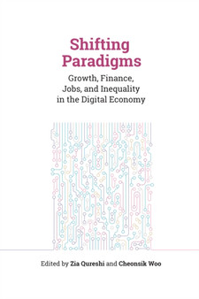 Shifting Paradigms : Growth, Finance, Jobs, and Inequality in the Digital Economy
