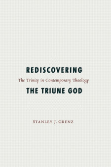 Rediscovering the Triune God : The Trinity in Contemporary Theology