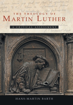 The Theology of Martin Luther : A Critical Assessment