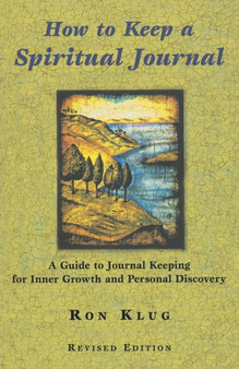 How to Keep a Spiritual Journal, Revised Edition : A Guide to Journal Keeping for Inner Growth and Personal Discovery How to Keep a Spiritual Journal, Revised Edition : A Guide to Journal Keeping for Inner Growth and Personal Discovery