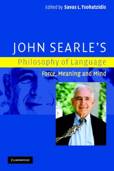 John Searle's Philosophy of Language : Force, Meaning and Mind