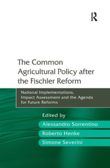 The Common Agricultural Policy after the Fischler Reform : National Implementations, Impact Assessment and the Agenda for Future Reforms