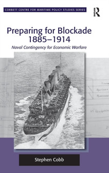 Preparing for Blockade 1885-1914 : Naval Contingency for Economic Warfare