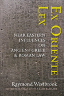 Ex Oriente Lex : Near Eastern Influences on Ancient Greek and Roman Law