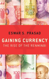 Gaining Currency : The Rise of the Renminbi