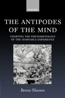 The Antipodes of the Mind : Charting the Phenomenology of the Ayahuasca Experience