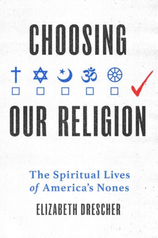 Choosing Our Religion : The Spiritual Lives of America's Nones