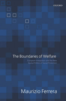 The Boundaries of Welfare : European Integration and the New Spatial Politics of Social Protection