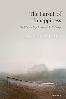 The Pursuit of Unhappiness : The Elusive Psychology of Well-Being