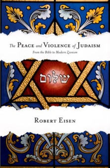 The Peace and Violence of Judaism : From the Bible to Modern Zionism