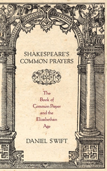 Shakespeare's Common Prayers : The Book of Common Prayer and the Elizabethan Age