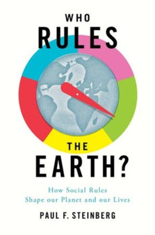 Who Rules the Earth? : How Social Rules Shape Our Planet and Our Lives