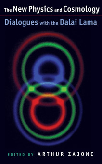 The New Physics and Cosmology : Dialogues with the Dalai Lama