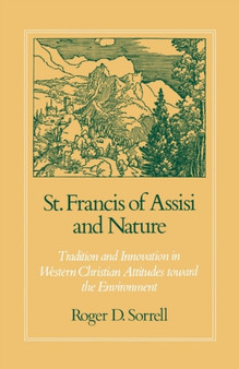 St. Francis of Assisi and Nature : Tradition and Innovation in Western Christian Attitudes toward the Environment