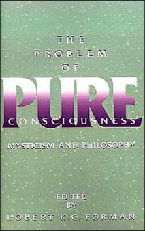The Problem of Pure Consciousness : Mysticism and Philosophy