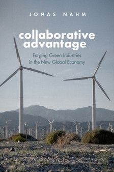 Collaborative Advantage : Forging Green Industries in the New Global Economy