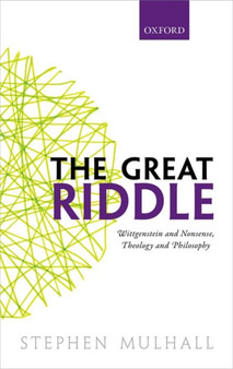 The Great Riddle : Wittgenstein and Nonsense, Theology and Philosophy