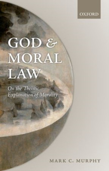 God and Moral Law : On the Theistic Explanation of Morality