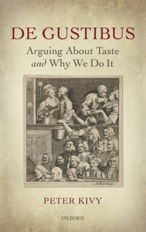 De Gustibus : Arguing About Taste and Why We Do It