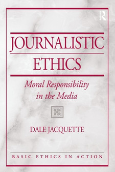 Journalistic Ethics : Moral Responsibility in the Media