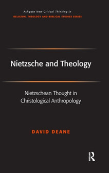 Nietzsche and Theology : Nietzschean Thought in Christological Anthropology