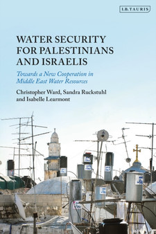 Water Security for Palestinians and Israelis : Towards a New Cooperation in Middle East Water Resources