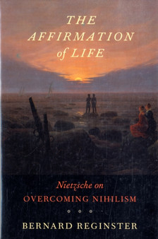 The Affirmation of Life : Nietzsche on Overcoming Nihilism