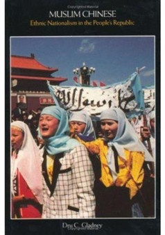 Muslim Chinese : Ethnic Nationalism in the Peoples Republic, Second Edition