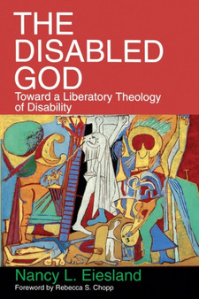The Disabled God : Toward a Liberatory Theology of Disability